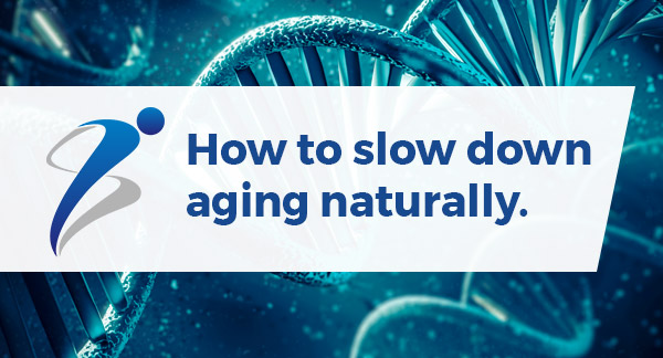 How to slow down aging naturally.